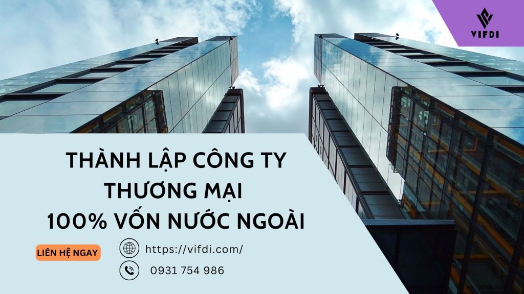 VIFDI - Thành lập doanh nghiệp thương mại 100% vốn nước ngoài.